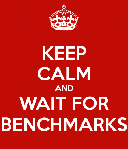 keep calm and wait for benchmarks